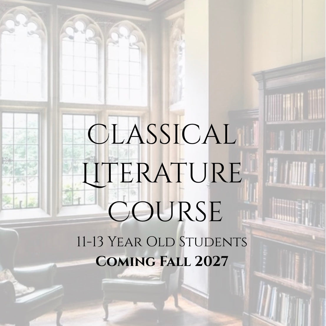 COMING FALL 2027   Classical Literature Course   11-13 Year Olds