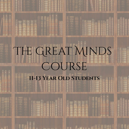 The Great Minds Course        | 11-13 Year Olds | FALL 2026
