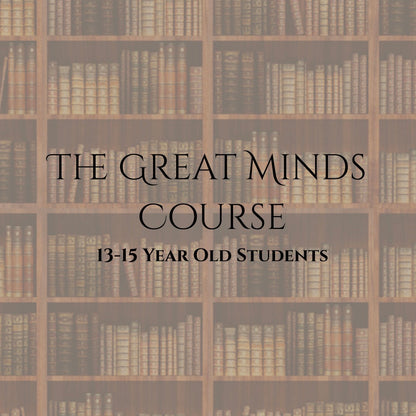 The Great Minds Course | 13-15 Year Old | FALL 2026